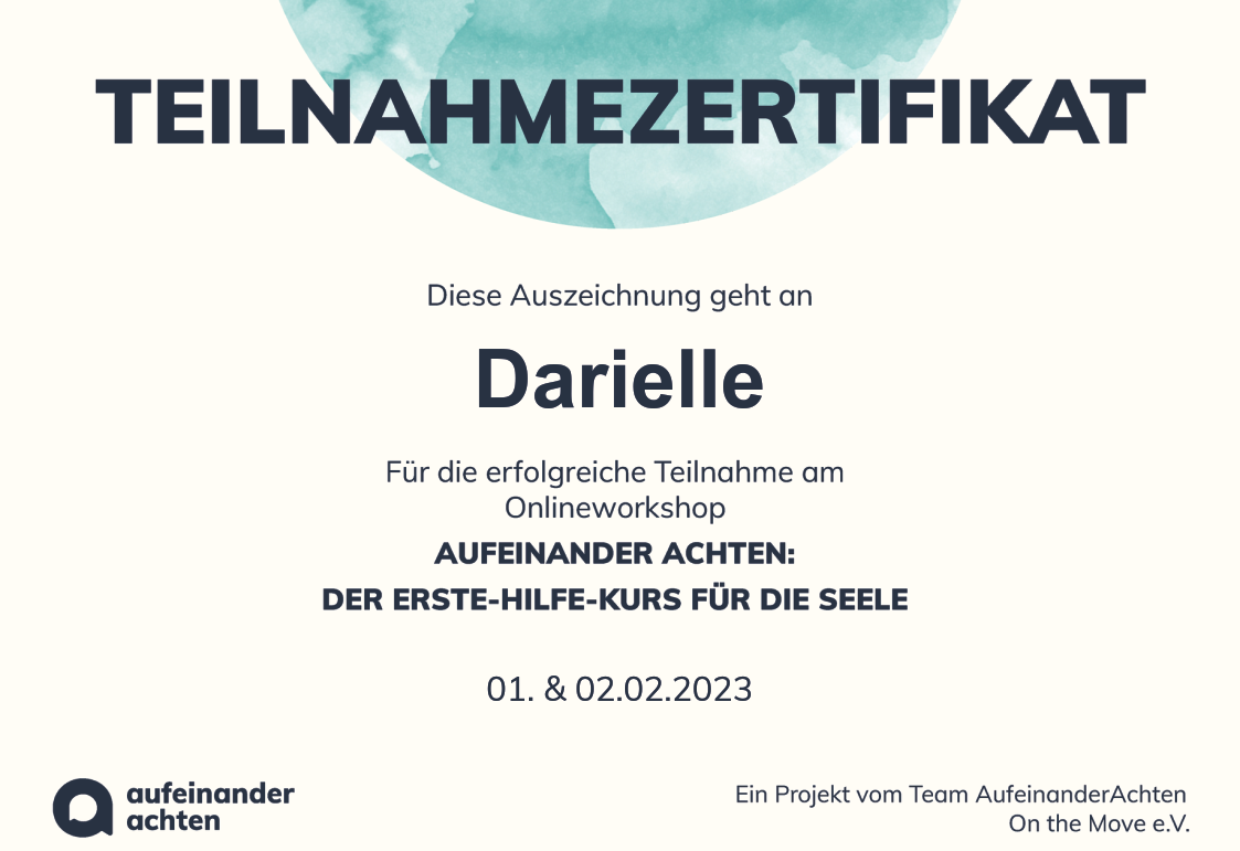 Teilnahmebezertifikat für Darielle zur erfolgreichen Teilnahme am Onlineworkshop Aufeinander Achten: Der Erste-Hilfe-Kurs für die Seele